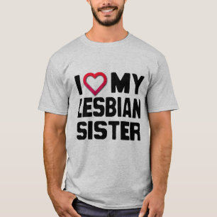 I LIEBE MEINE LESBISCHE SCHWESTER - T-Shirt