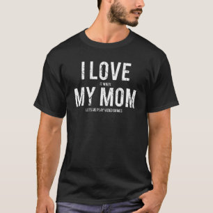 I Liebe Meine Mama T Funny Sarcastic Video Games G T-Shirt