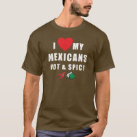 I Liebe meine Mexikaner heiß u. würziger T - Shirt