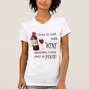 I Liebe, mit Wein - sogar in der Nahrung zu kochen T-Shirt