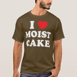 I Liebe Moist Cake Cupcake Lover Gewitter Backen T-Shirt