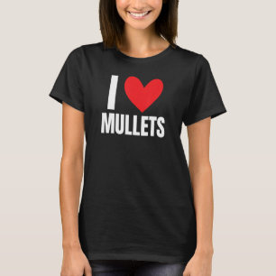 I Liebe Mullet Hairstyle Redneck Honky Rural Midwe T-Shirt