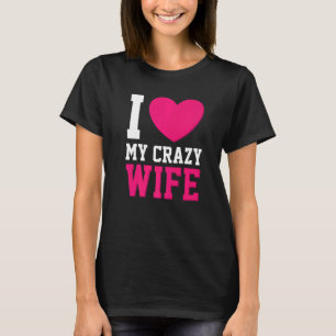 I Liebe My Crazy Ehefrau Ehemann Herz Ehefrau Verh T-Shirt