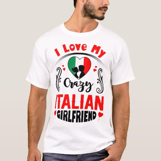I Liebe My Crazy Italy Girlfriend Valentine T-Shirt (Vorderseite)