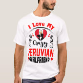 I Liebe My Crazy Peruvian Freundin Valentine T-Shirt (Vorderseite)