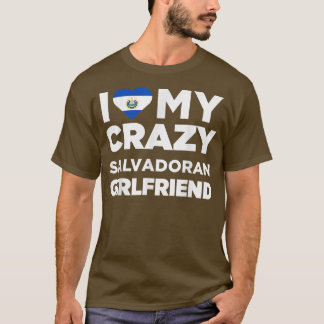 I Liebe My Crazy Salvadoran Girlfriend El Salvador T-Shirt