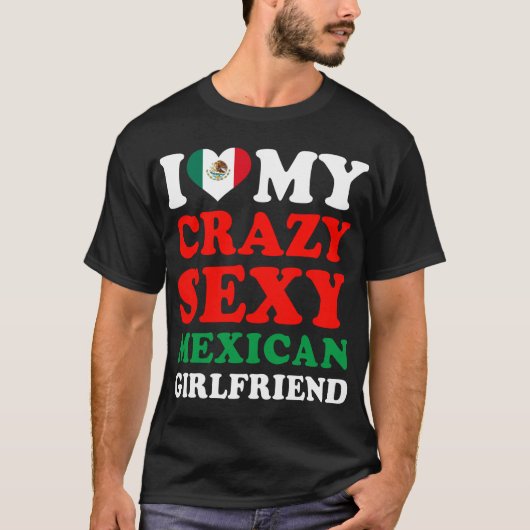 I Liebe My Crazy Sexy Mexican Girlfriend T-Shirt (Vorderseite)