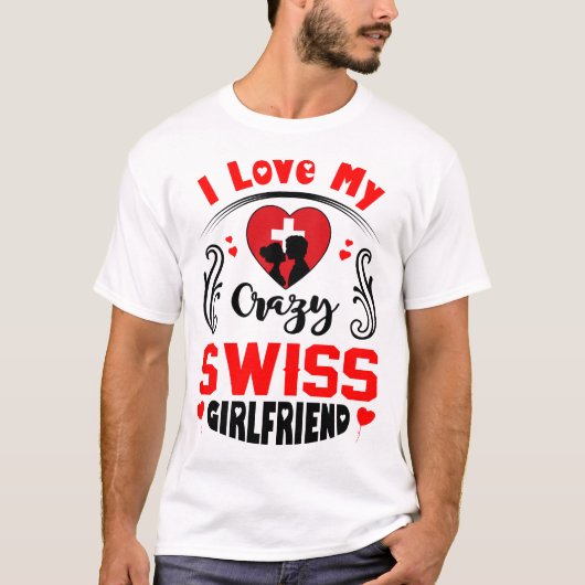 I Liebe My Crazy Swiss Girlfriend Valentine T-Shirt (Vorderseite)