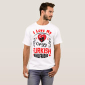 I Liebe My Crazy Turkish Girlfriend Valentine T-Shirt (Vorne ganz)