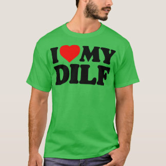 I Liebe My DILF Funny Sey Hot Vater Daddy Husband  T-Shirt