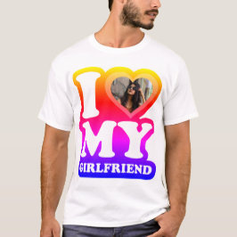 I Liebe My Girlfriend - Fügen Sie Ihren Foto T - S T-Shirt
