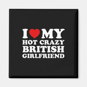 I Liebe My Hot Crazy British Girlfriend Valentines Magnet