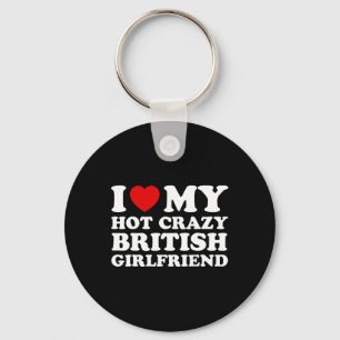 I Liebe My Hot Crazy British Girlfriend Valentines Schlüsselanhänger