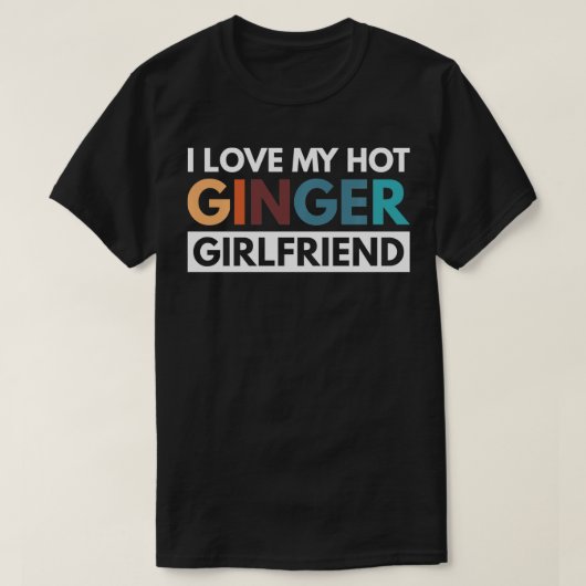 I Liebe My Hot Ginger Girlfriend 1 T-Shirt (Design vorne)