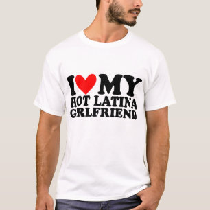 I Liebe my Hot Latina Girlfriend T-Shirt