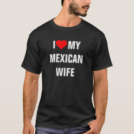"I Liebe my Mexican Ehefrau" T - Shirt