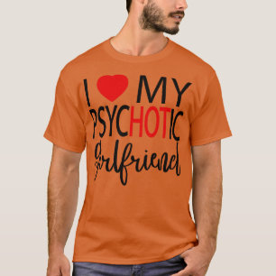 I Liebe My Psychotic Girlfriend 4 T-Shirt