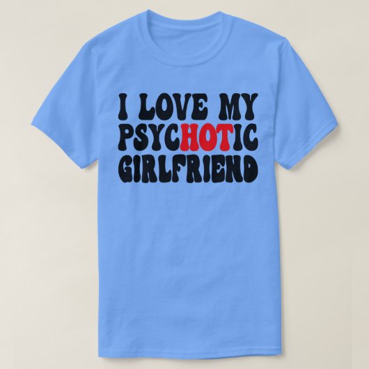 I Liebe My Psychotic Girlfriend 6 T-Shirt (Design vorne)