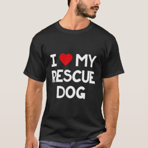 I Liebe My Rescue Hund Niedlich Adoptiert Hunde Ha T-Shirt