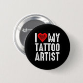 I Liebe My Tattoo Artist Button (Vorne & Hinten)