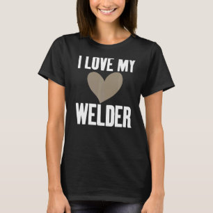 I Liebe My Welder Unglaublich witzig Slogan für Un T-Shirt