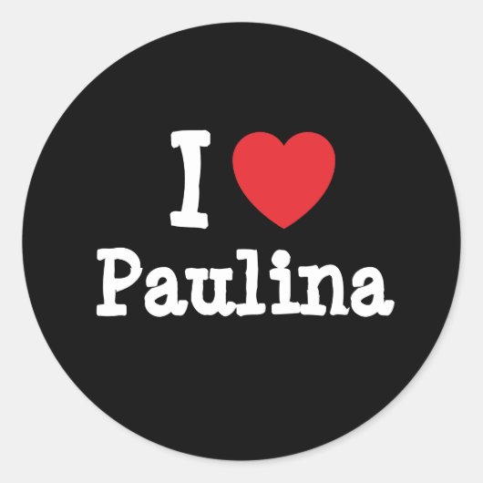 I Liebe Paulina T - Shirt Runder Aufkleber (Vorderseite)