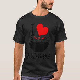 I Liebe Pho King, Funny Pho Soup T - Shirt 1