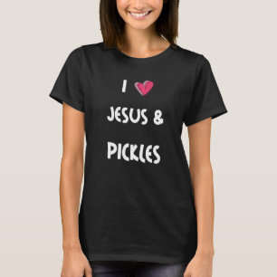 I Liebe Pickles & Jesus-Zitat T-Shirt