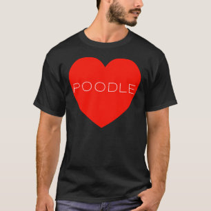 I Liebe Poodle Heart DogI Liebe Poodle Heart Dog T-Shirt
