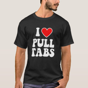 I Liebe Pull Tabs Bar Games Tavern Gambling Pull T T-Shirt