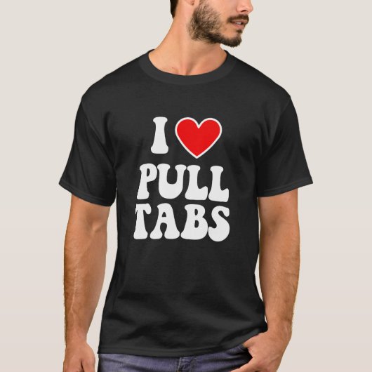 I Liebe Pull Tabs Bar Games Tavern Gambling Pull T T-Shirt (Vorderseite)