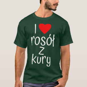 I Liebe Rosol Z Kury Traditionelle polnische Leben T-Shirt