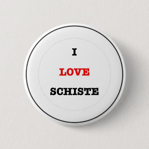 I LIEBE SCHISTE BUTTON