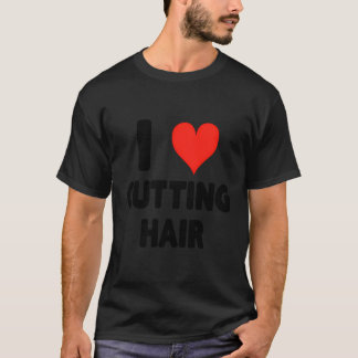 I Liebe Schneiden Haar - Herz Niedlich Funny Hair T-Shirt