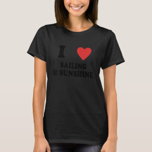 I Liebe Segeln und Sonnenschein Segeln T-Shirt