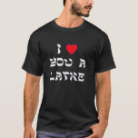 I Liebe Sie ein Latke T-Shirt<br><div class="desc">Großes Chanukah Geschenk,  zum jemand wie viel zu sagen Sie Liebe sie mit einem Spiel auf Wörtern mit Latke!</div>