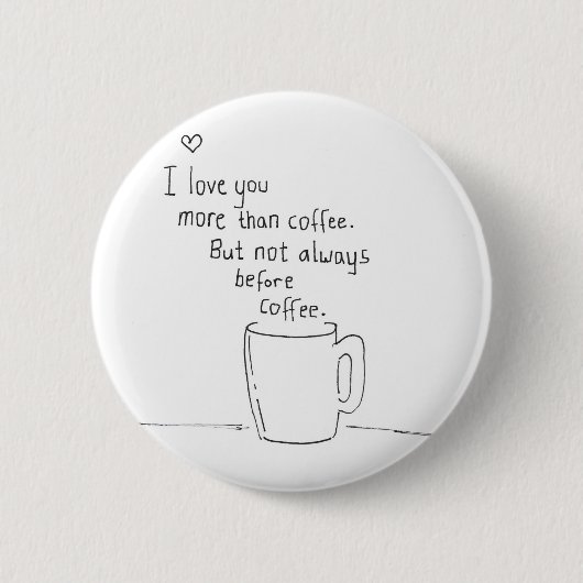 I Liebe Sie mehr als Kaffee aber… Button (Vorderseite)