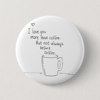 I Liebe Sie mehr als Kaffee aber… Button