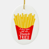 I Liebe Sie mehr als Pommes-Frites Keramik Ornament (Vorne)