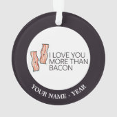 I Liebe Sie mehr als Speck Ornament (Rückseite)