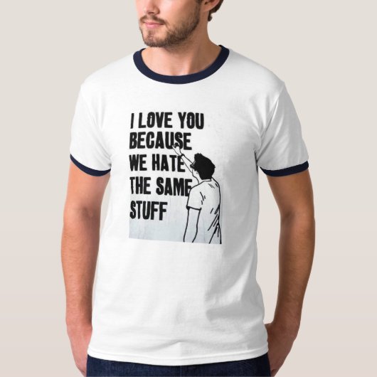 I Liebe Sie, weil wir das gleiche Material hassen T-Shirt (Vorderseite)