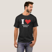 I Liebe Single Mütter T-Shirt (Vorne ganz)