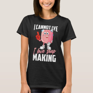 I Liebe Soap Making kann nicht Lyophilie hausgemac T-Shirt