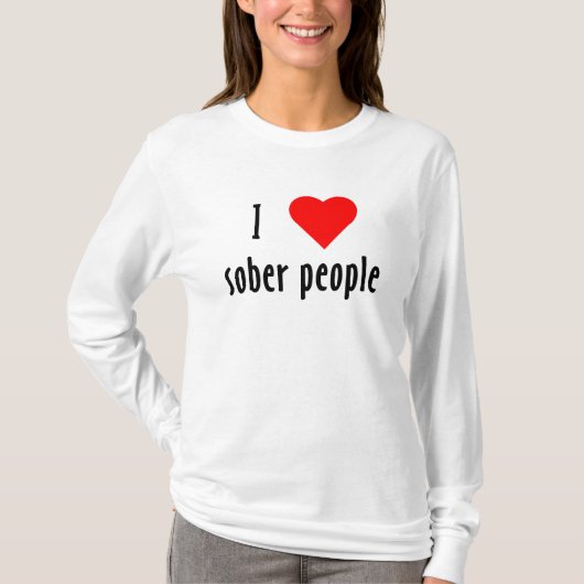 I Liebe Sober People Sprichwort Zitat T-Shirt (Vorderseite)