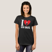 I Liebe Soy Sauce Women Sauce Liebe Feinschmecker T-Shirt (Vorne ganz)