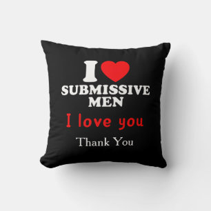 I Liebe Submissive Men-Funny Bold Statement T-Shir Kissen