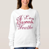 I Liebe Sweater Weather Sweatshirt (Vorderseite)