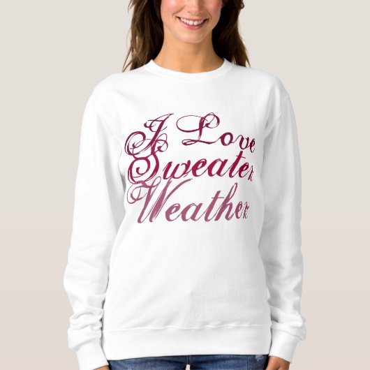 I Liebe Sweater Weather Sweatshirt (Vorderseite)