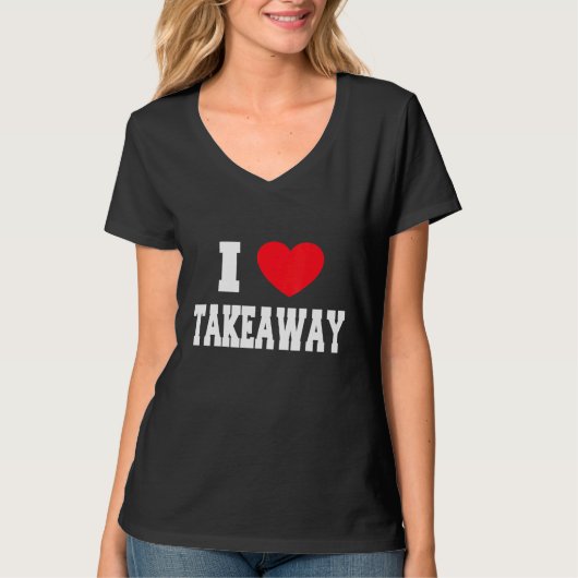 I Liebe Takeaway T-Shirt (Vorderseite)