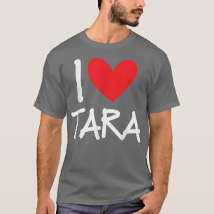 I Liebe Tara Name Personalisiert Girl Beste Freund T-Shirt